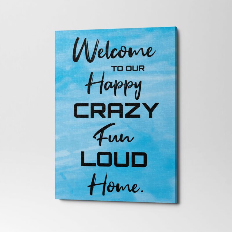 'Welcome to our Happy Crazy Fun Load Home' Quote Canvas Wall Art - Image 3